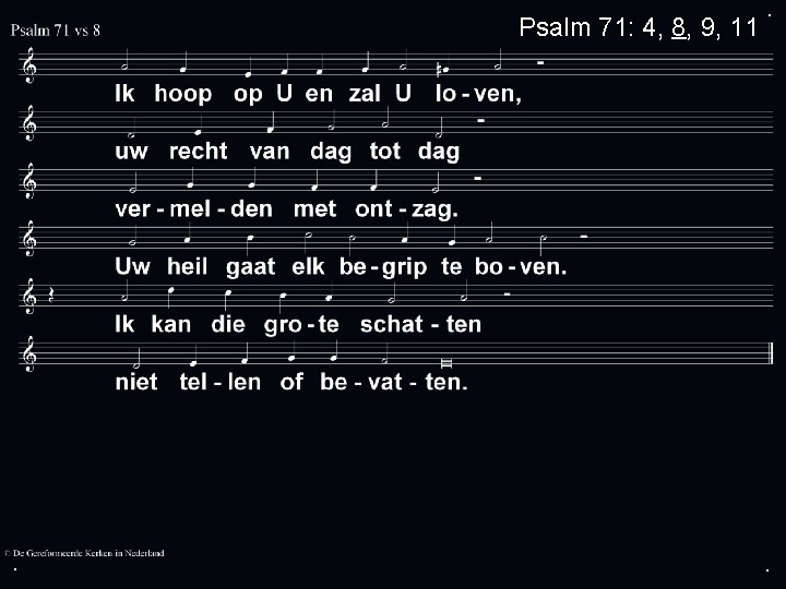 Psalm 71: 4, 8, 9, 11 . . . 