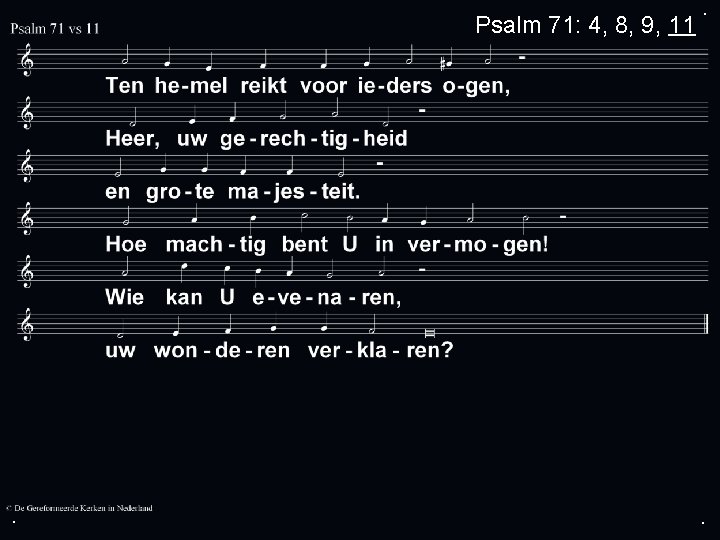 Psalm 71: 4, 8, 9, 11 . . . 