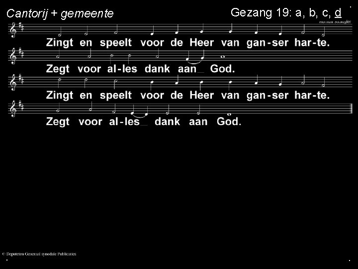 Cantorij + gemeente . Gezang 19: a, b, c, d . . 