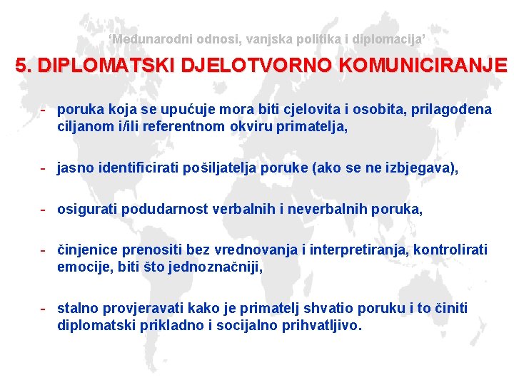 ‘Međunarodni odnosi, vanjska politika i diplomacija’ 5. DIPLOMATSKI DJELOTVORNO KOMUNICIRANJE - poruka koja se