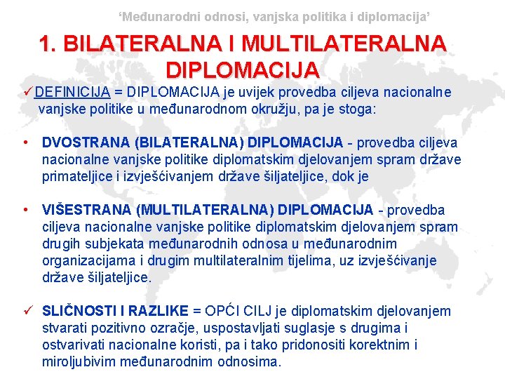 ‘Međunarodni odnosi, vanjska politika i diplomacija’ 1. BILATERALNA I MULTILATERALNA DIPLOMACIJA üDEFINICIJA = DIPLOMACIJA