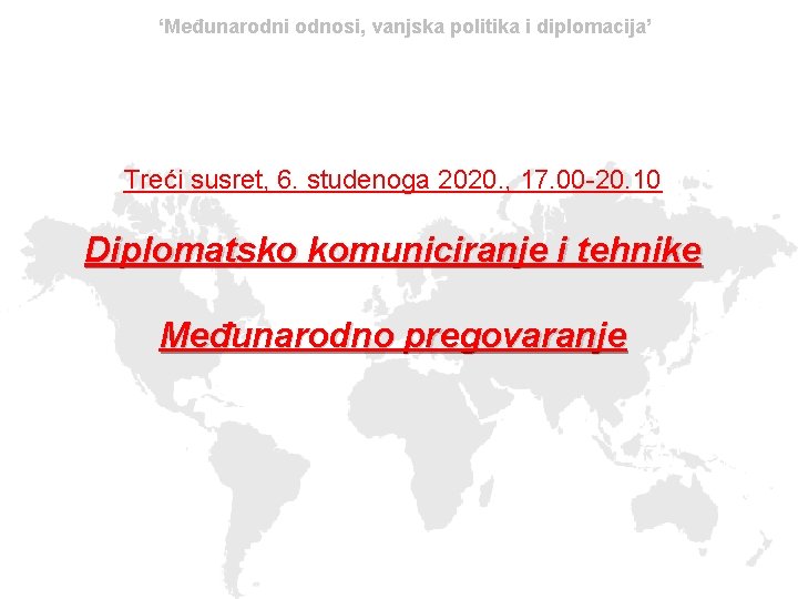 ‘Međunarodni odnosi, vanjska politika i diplomacija’ Treći susret, 6. studenoga 2020. , 17. 00