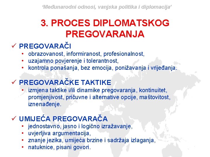 ‘Međunarodni odnosi, vanjska politika i diplomacija’ 3. PROCES DIPLOMATSKOG PREGOVARANJA ü PREGOVARAČI • obrazovanost,