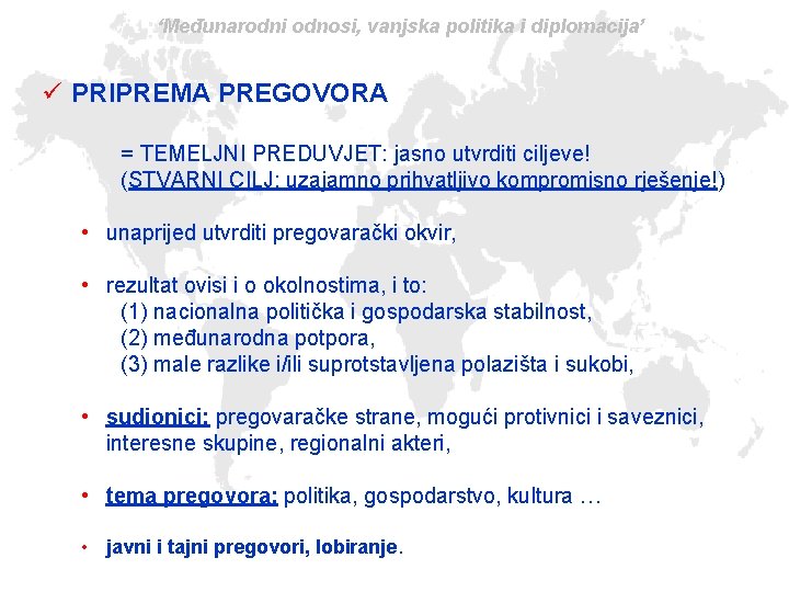 ‘Međunarodni odnosi, vanjska politika i diplomacija’ ü PRIPREMA PREGOVORA = TEMELJNI PREDUVJET: jasno utvrditi