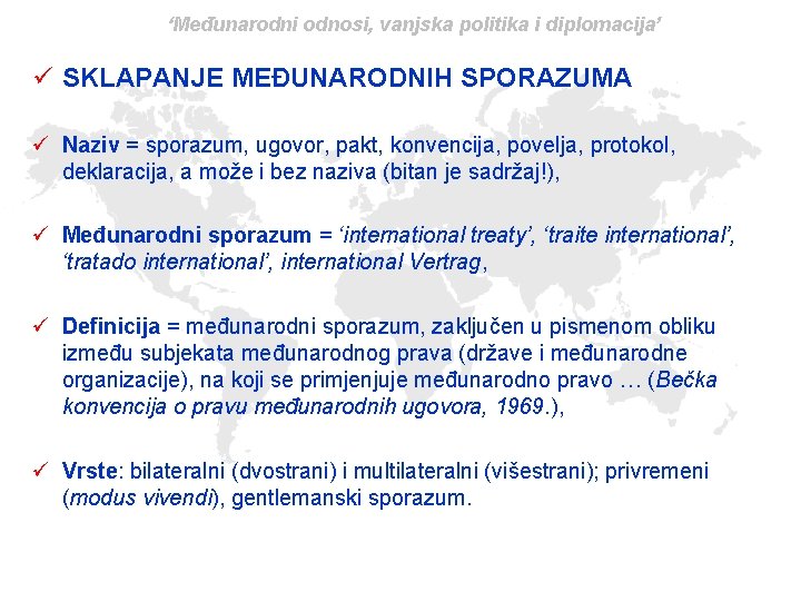 ‘Međunarodni odnosi, vanjska politika i diplomacija’ ü SKLAPANJE MEĐUNARODNIH SPORAZUMA ü Naziv = sporazum,