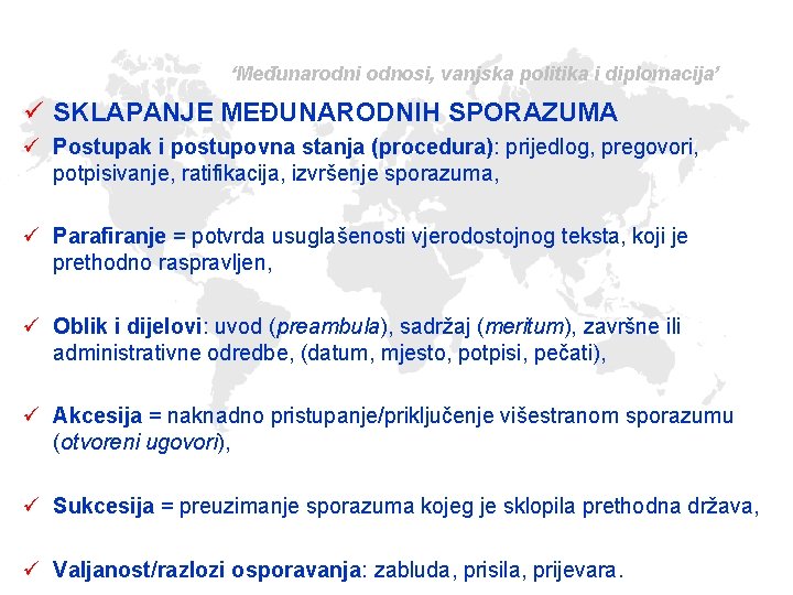 ‘Međunarodni odnosi, vanjska politika i diplomacija’ ü SKLAPANJE MEĐUNARODNIH SPORAZUMA ü Postupak i postupovna