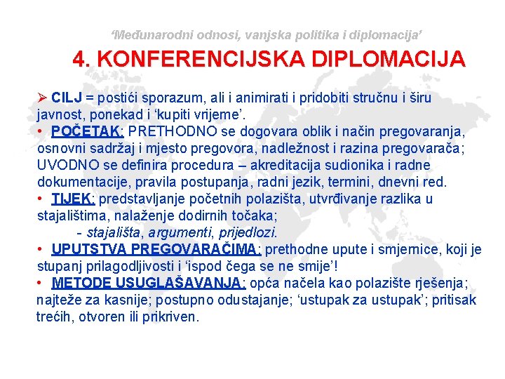 ‘Međunarodni odnosi, vanjska politika i diplomacija’ 4. KONFERENCIJSKA DIPLOMACIJA Ø CILJ = postići sporazum,