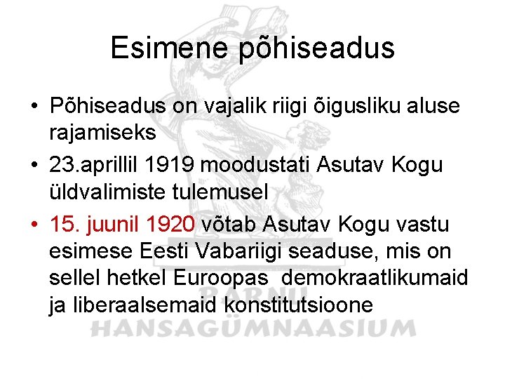 Esimene põhiseadus • Põhiseadus on vajalik riigi õigusliku aluse rajamiseks • 23. aprillil 1919 Esimene põhiseadus • Põhiseadus on vajalik riigi õigusliku aluse rajamiseks • 23. aprillil 1919