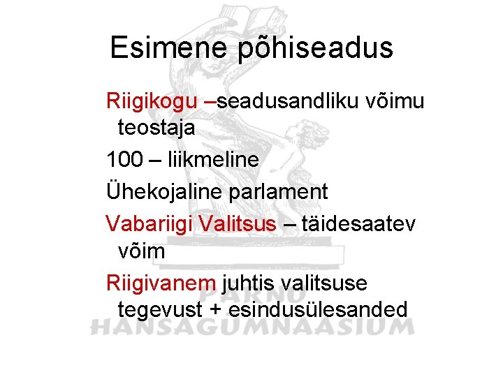 Esimene põhiseadus Riigikogu –seadusandliku võimu teostaja 100 – liikmeline Ühekojaline parlament Vabariigi Valitsus –