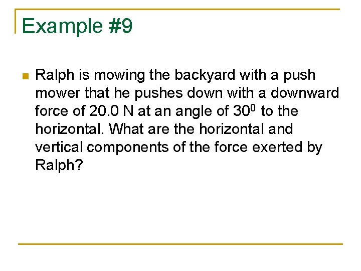 Example #9 n Ralph is mowing the backyard with a push mower that he