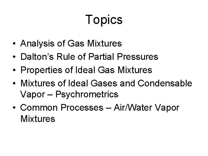 Topics • • Analysis of Gas Mixtures Dalton’s Rule of Partial Pressures Properties of