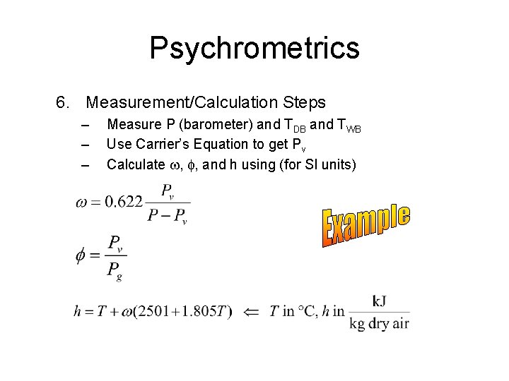 Psychrometrics 6. Measurement/Calculation Steps – – – Measure P (barometer) and TDB and TWB