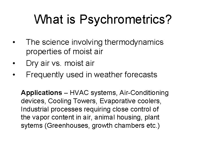 What is Psychrometrics? • • • The science involving thermodynamics properties of moist air