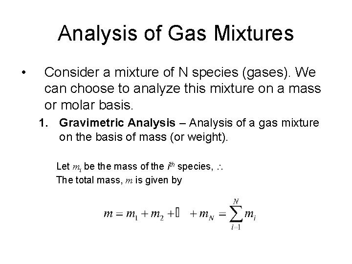 Analysis of Gas Mixtures • Consider a mixture of N species (gases). We can