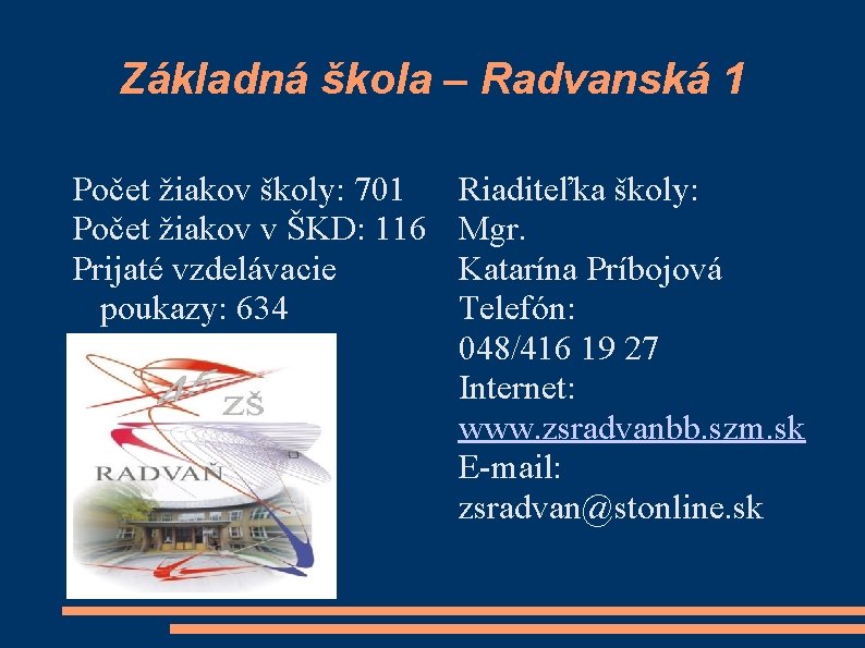 Základná škola – Radvanská 1 Počet žiakov školy: 701 Počet žiakov v ŠKD: 116