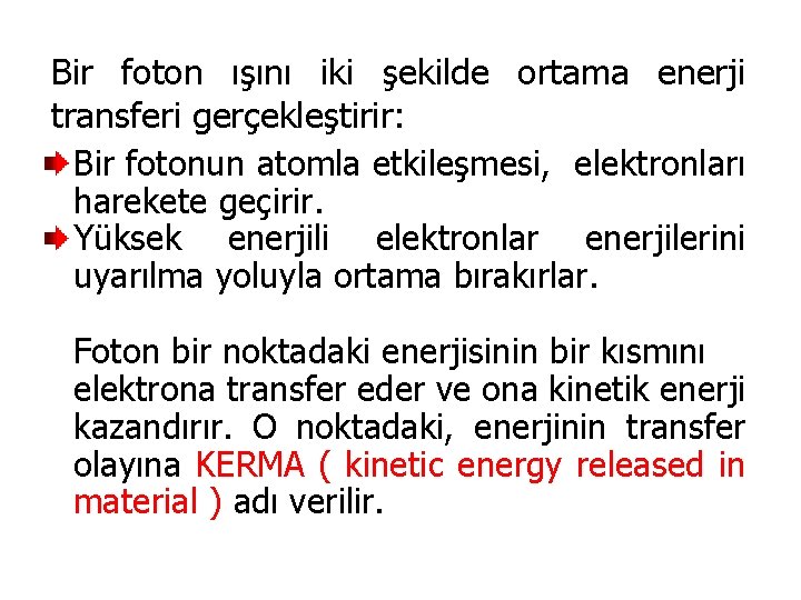 Bir foton ışını iki şekilde ortama enerji transferi gerçekleştirir: Bir fotonun atomla etkileşmesi, elektronları