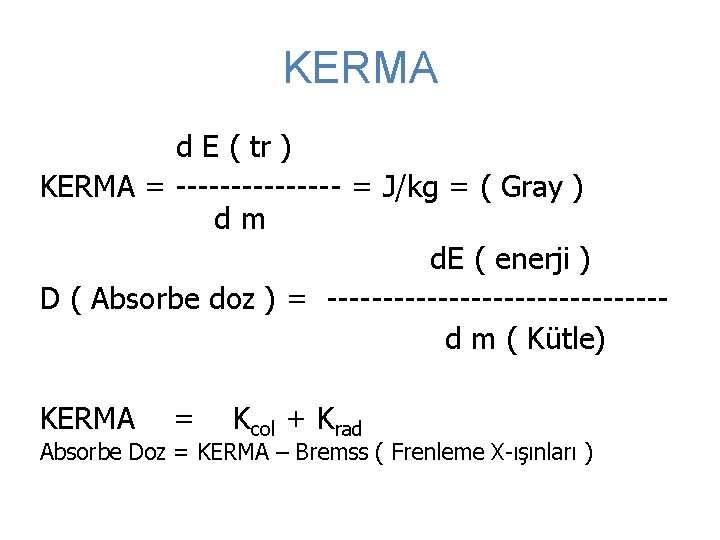 KERMA d E ( tr ) KERMA = -------- = J/kg = ( Gray