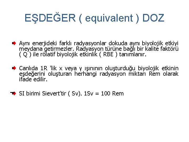 EŞDEĞER ( equivalent ) DOZ Aynı enerjideki farklı radyasyonlar dokuda aynı biyolojik etkiyi meydana