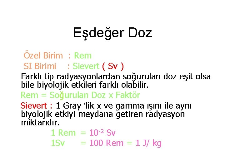 Eşdeğer Doz Özel Birim : Rem SI Birimi : Sievert ( Sv ) Farklı