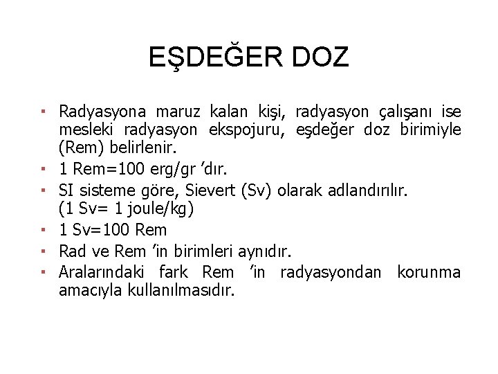 EŞDEĞER DOZ ▪ Radyasyona maruz kalan kişi, radyasyon çalışanı ise mesleki radyasyon ekspojuru, eşdeğer