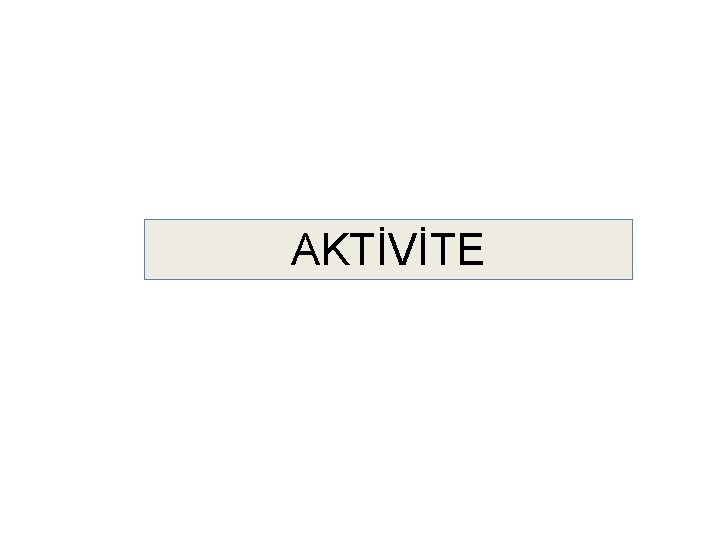 AKTİVİTE 