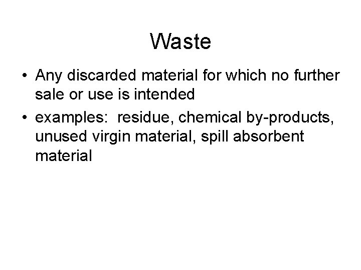 Waste • Any discarded material for which no further sale or use is intended