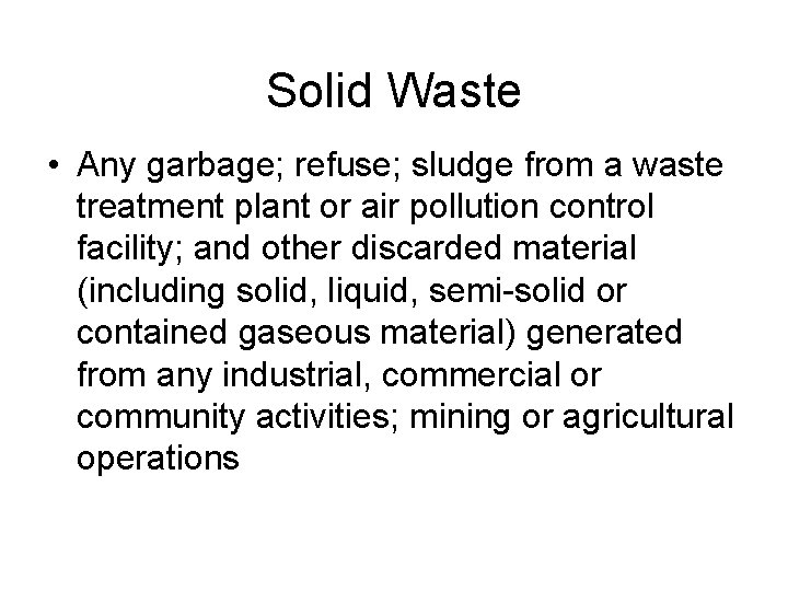 Solid Waste • Any garbage; refuse; sludge from a waste treatment plant or air