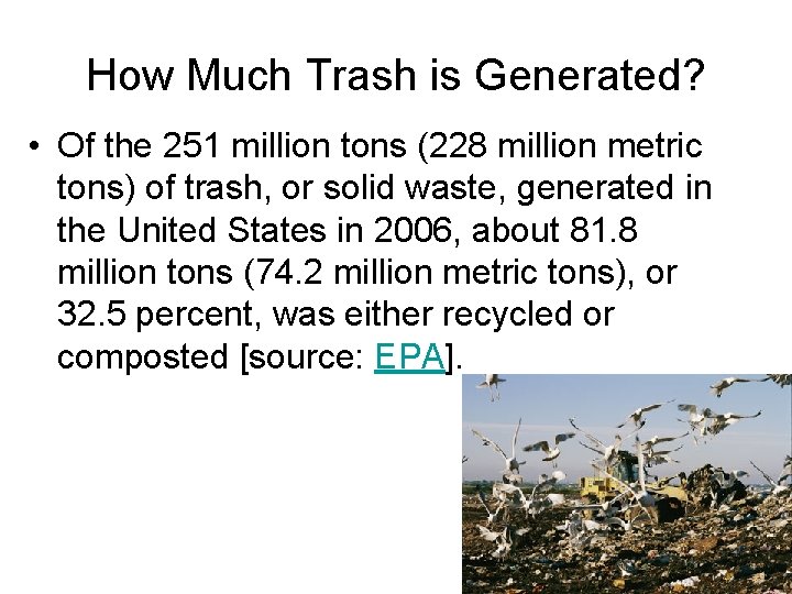 How Much Trash is Generated? • Of the 251 million tons (228 million metric