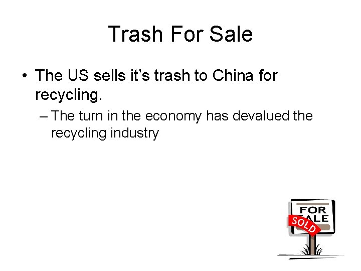 Trash For Sale • The US sells it’s trash to China for recycling. –