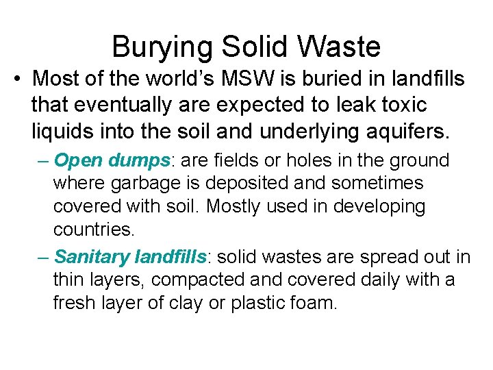 Burying Solid Waste • Most of the world’s MSW is buried in landfills that