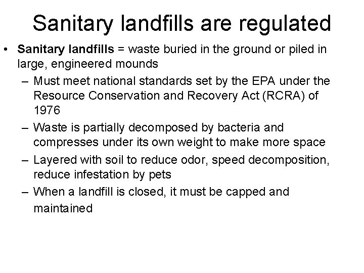 Sanitary landfills are regulated • Sanitary landfills = waste buried in the ground or