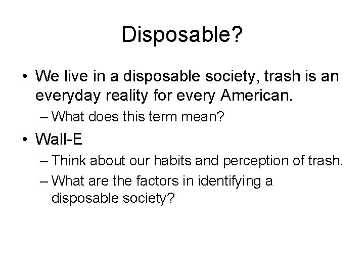 Disposable? • We live in a disposable society, trash is an everyday reality for