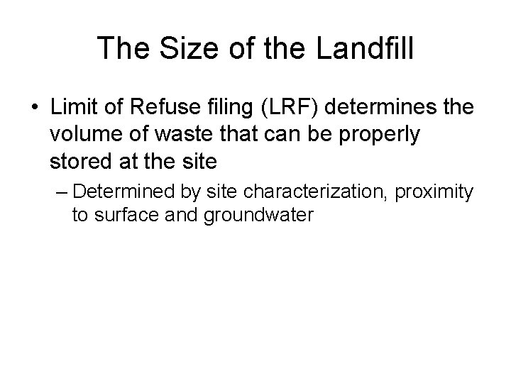 The Size of the Landfill • Limit of Refuse filing (LRF) determines the volume