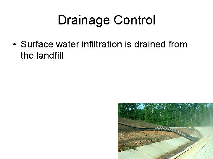 Drainage Control • Surface water infiltration is drained from the landfill 