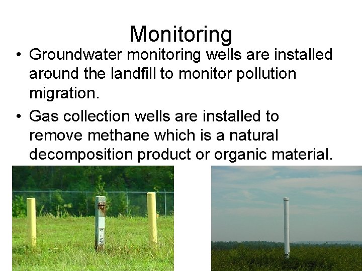 Monitoring • Groundwater monitoring wells are installed around the landfill to monitor pollution migration.