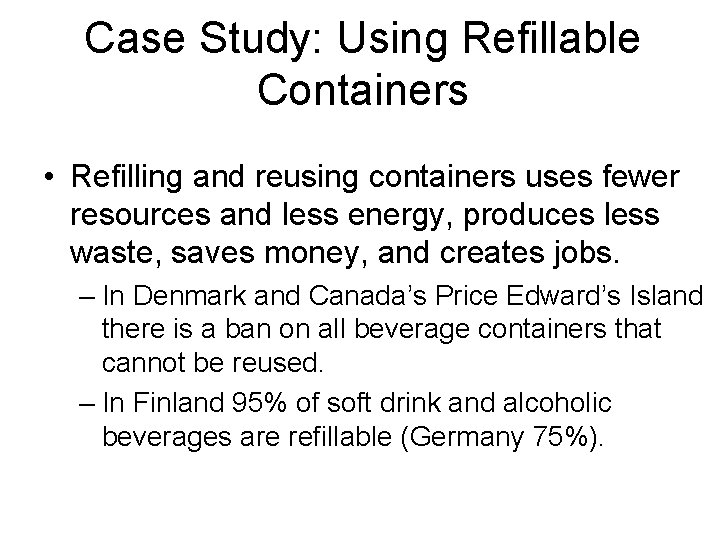 Case Study: Using Refillable Containers • Refilling and reusing containers uses fewer resources and