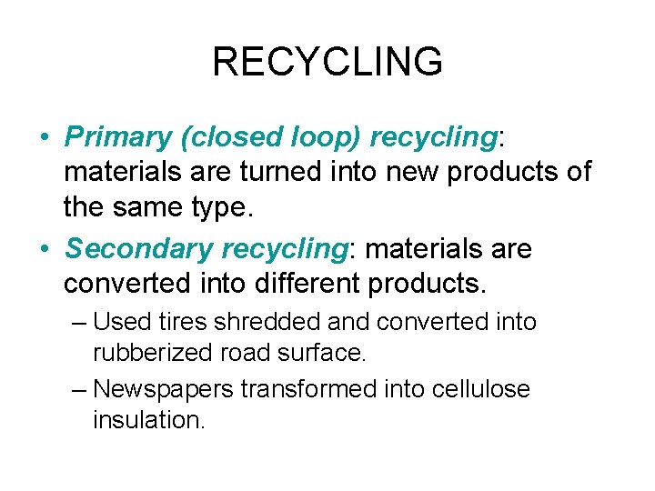 RECYCLING • Primary (closed loop) recycling: materials are turned into new products of the