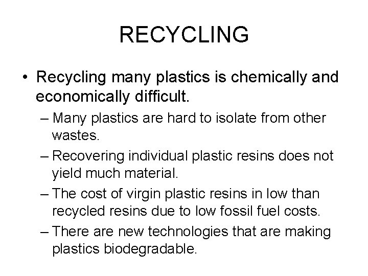 RECYCLING • Recycling many plastics is chemically and economically difficult. – Many plastics are