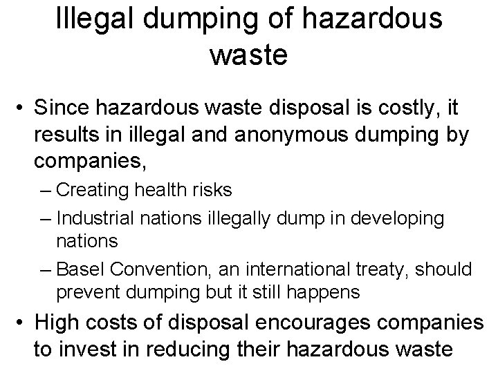 Illegal dumping of hazardous waste • Since hazardous waste disposal is costly, it results