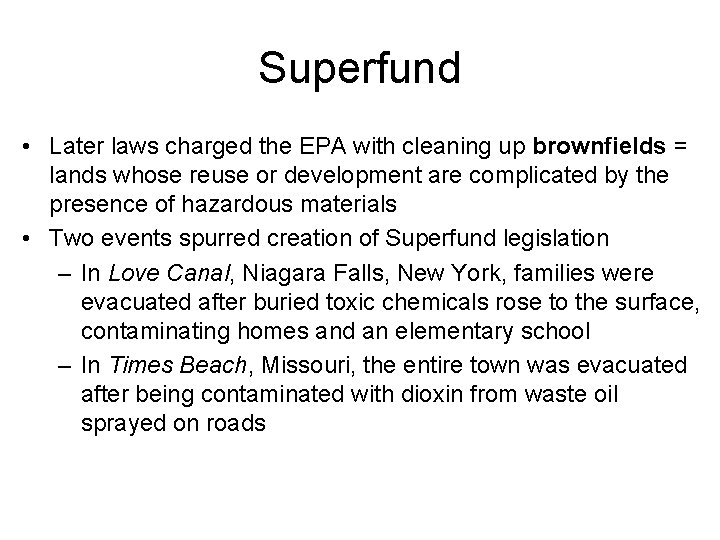 Superfund • Later laws charged the EPA with cleaning up brownfields = lands whose