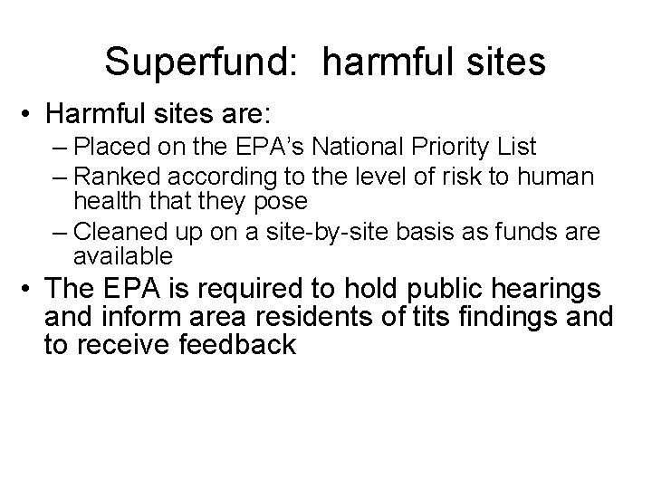 Superfund: harmful sites • Harmful sites are: – Placed on the EPA’s National Priority