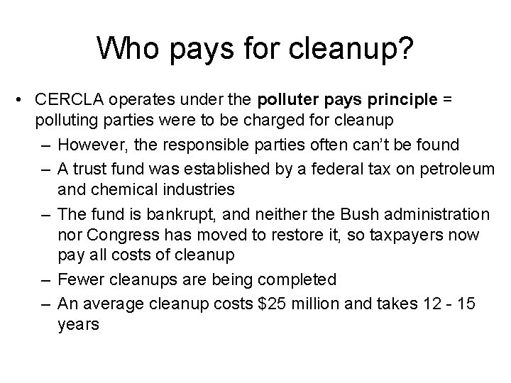 Who pays for cleanup? • CERCLA operates under the polluter pays principle = polluting