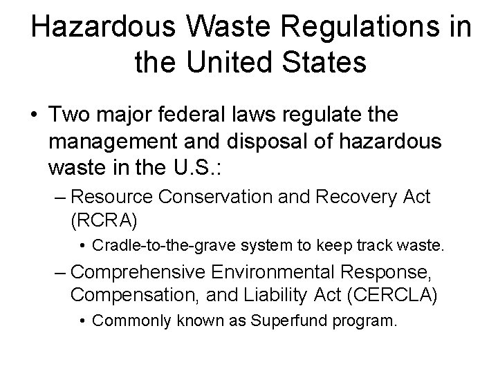 Hazardous Waste Regulations in the United States • Two major federal laws regulate the