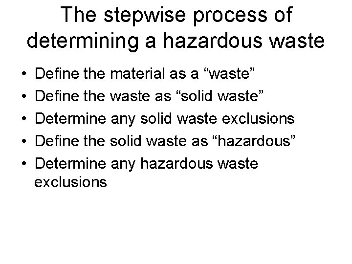 The stepwise process of determining a hazardous waste • • • Define the material