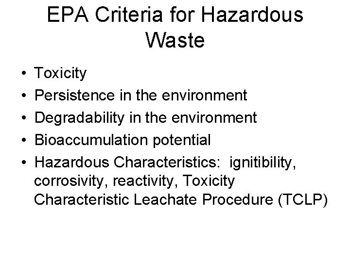 EPA Criteria for Hazardous Waste • • • Toxicity Persistence in the environment Degradability