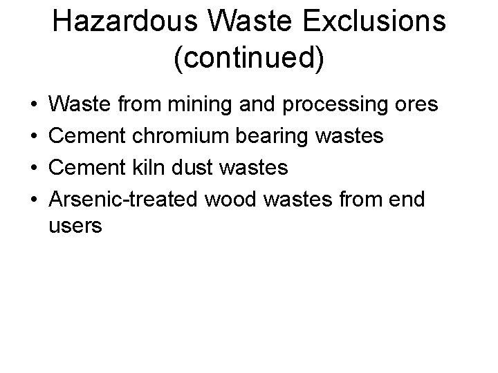 Hazardous Waste Exclusions (continued) • • Waste from mining and processing ores Cement chromium