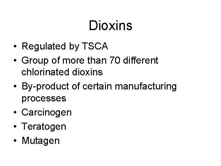 Dioxins • Regulated by TSCA • Group of more than 70 different chlorinated dioxins