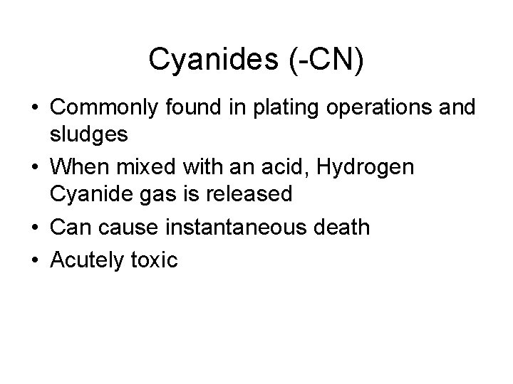 Cyanides (-CN) • Commonly found in plating operations and sludges • When mixed with