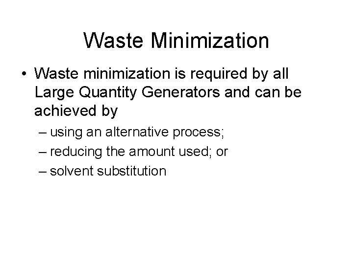 Waste Minimization • Waste minimization is required by all Large Quantity Generators and can