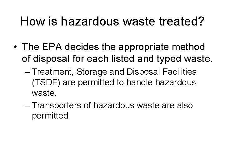 How is hazardous waste treated? • The EPA decides the appropriate method of disposal